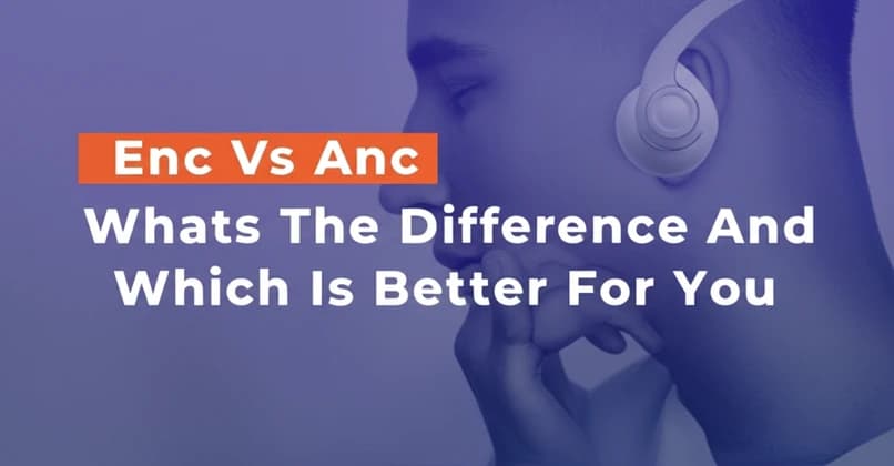 Enc Vs Anc Whats The Difference And Which Is Better For You