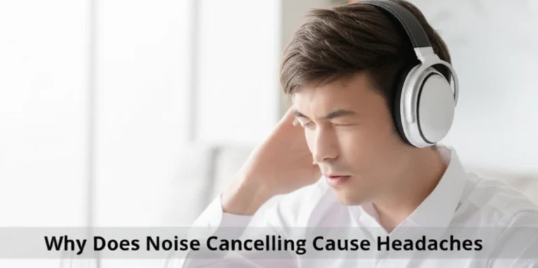 Why Does Noise Cancelling Cause Headaches